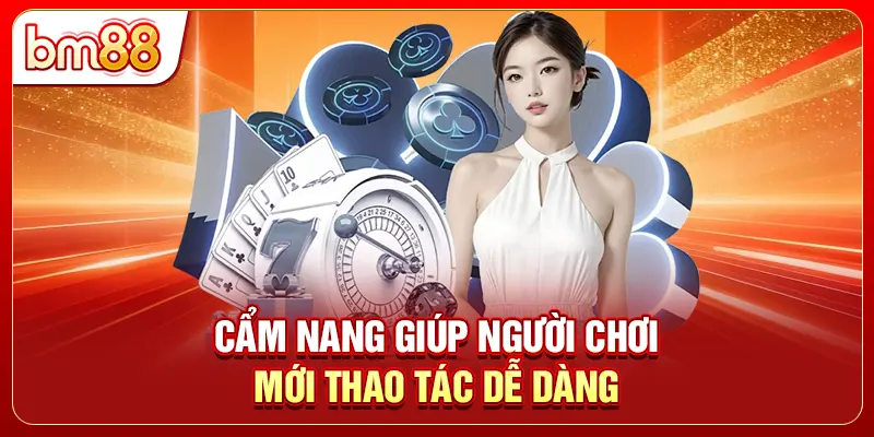 Cẩm nang giúp người chơi mới thao tác dễ dàng