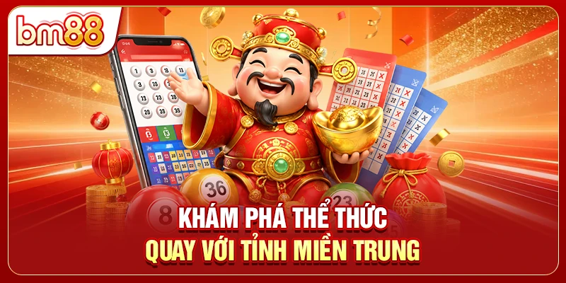 Khám phá thể thức quay với tỉnh miền Trung