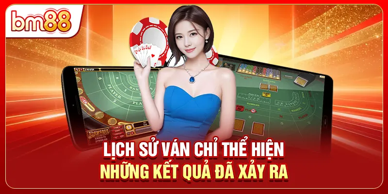 Lịch sử ván chỉ thể hiện những kết quả đã xảy ra