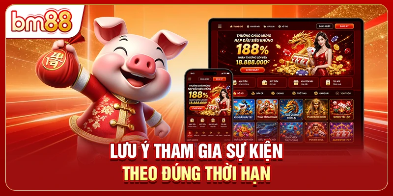 Lưu ý tham gia sự kiện theo đúng thời hạn