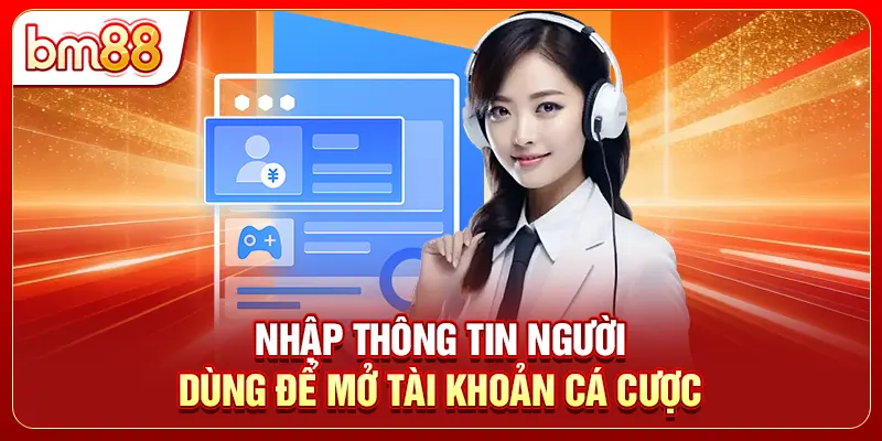 Nhập thông tin người dùng để mở tài khoản cá cược