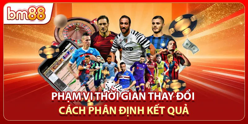 Phạm vi thời gian thay đổi cách phân định kết quả