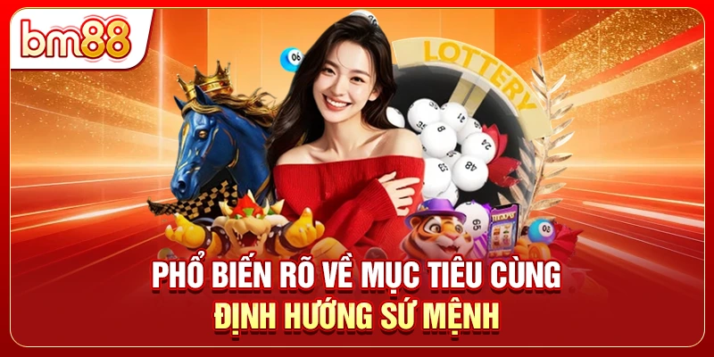 Phổ biến rõ về mục tiêu cùng định hướng sứ mệnh