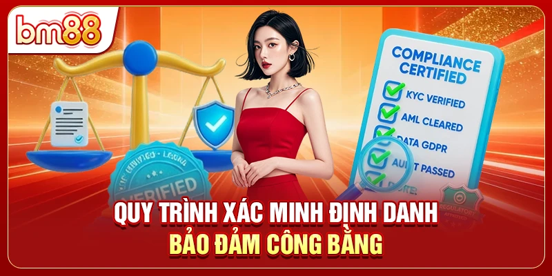 Quy trình xác minh định danh bảo đảm công bằng
