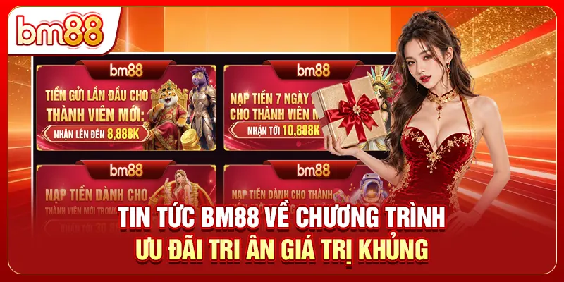 Tin tức BM88 về chương trình ưu đãi tri ân giá trị khủng